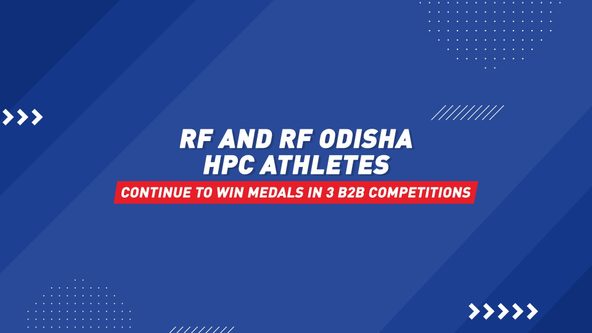 RF & RF Odisha HPC athletes excel across competitions in June 2022