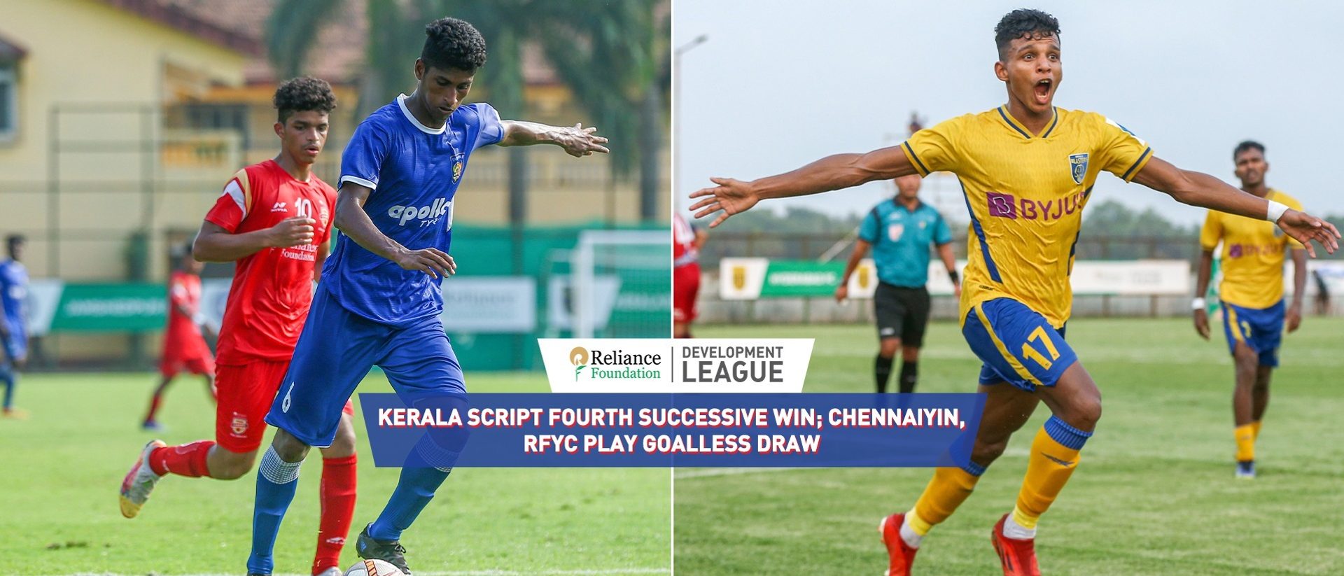  Kerala script fourth successive win; Chennaiyin, RFYC play goalless draw