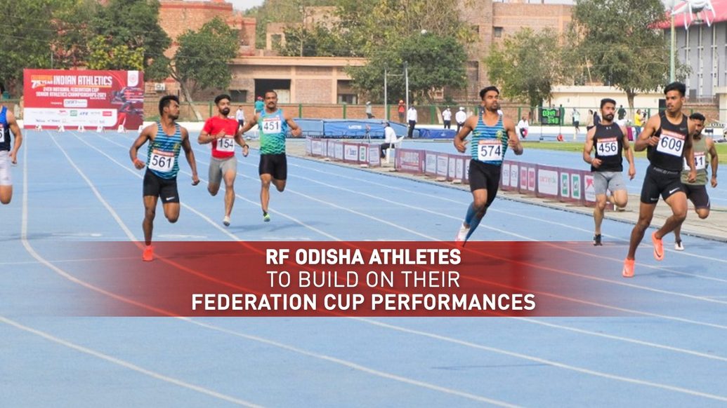 STRONG STRIDES FORWARD: RF ODISHA HPC ATHLETES TO BUILD ON FEDERATION CUP GAINS STRONG STRIDES FORWARD: RF ODISHA HPC ATHLETES TO BUILD ON FEDERATION CUP GAINS
