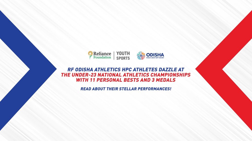11 PERSONAL BESTS, 3 MEDALS – RELIANCE FOUNDATION ODISHA HPC ATHLETES CONTINUE PROGRESS AT U-23 NATIONALS 11 PERSONAL BESTS, 3 MEDALS – RELIANCE FOUNDATION ODISHA HPC ATHLETES CONTINUE PROGRESS AT U-23 NATIONALS