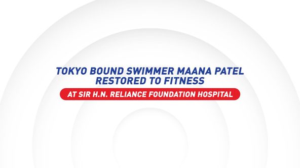 How Tokyo Bound Swimmer Maana Patel Was Restored to Full Health at Sir H N Reliance Foundation Hospital