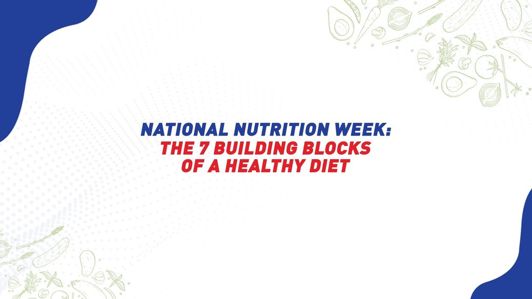 National Nutrition Week: The 7 Building Blocks of A Healthy Diet