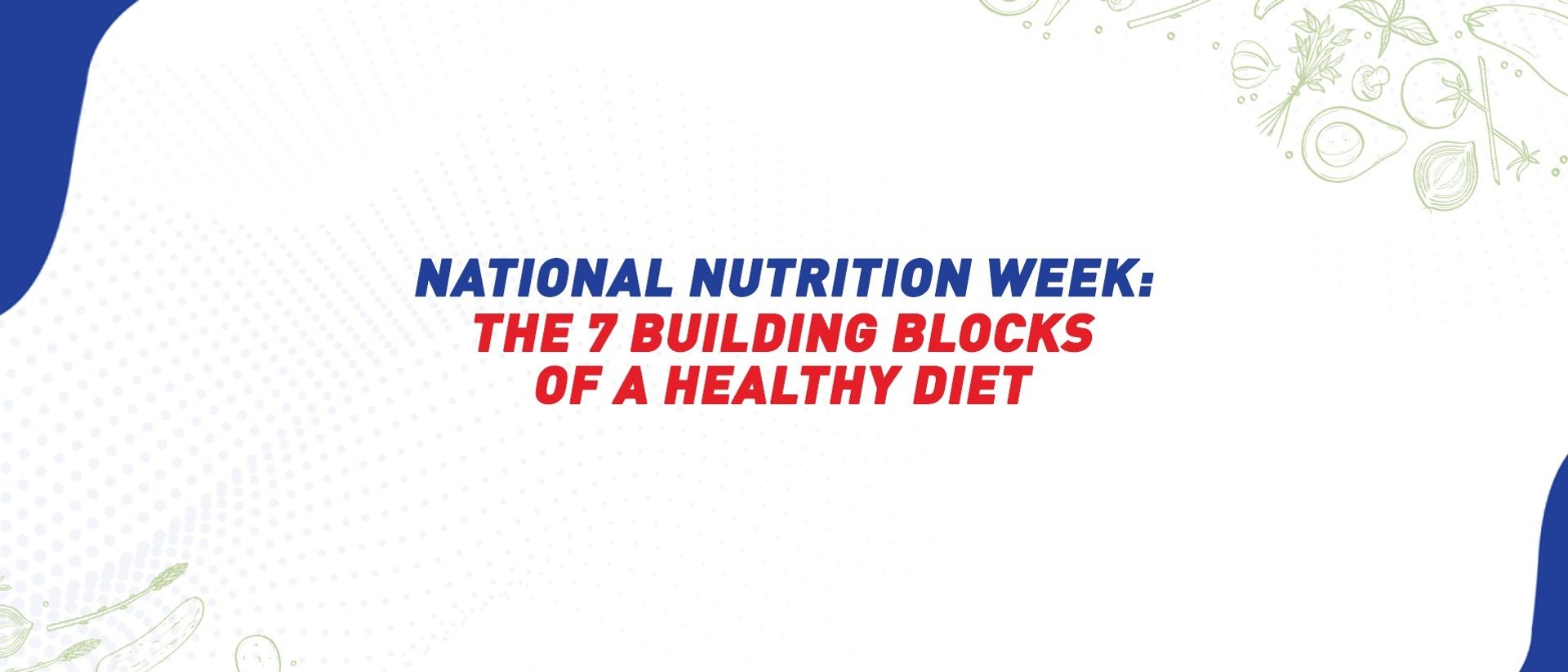 National Nutrition Week: The 7 Building Blocks of A Healthy Diet